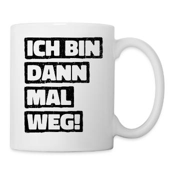 Ich Bin Dann Mal Weg Spaß Humor Lustiger Spruch - Tasse - Weiß - Rechts