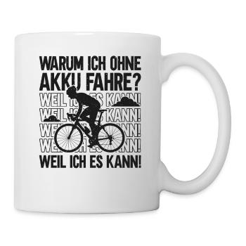 Warum ohne Akku - Radsport lustiger Fahrrad Spruch - Tasse - Weiß - Rechts