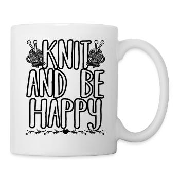 Knit And Be Happy Funny Knitting Quotes - Tasse - Weiß - Rechts