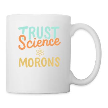 Trust Science Not Morons - Tasse - Weiß - Rechts