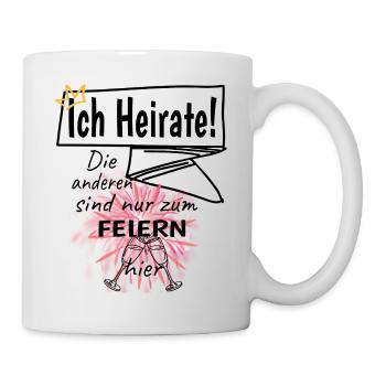 Ich Heirate! Die anderen sind nur zum Feiern hier - Tasse - Weiß - Rechts