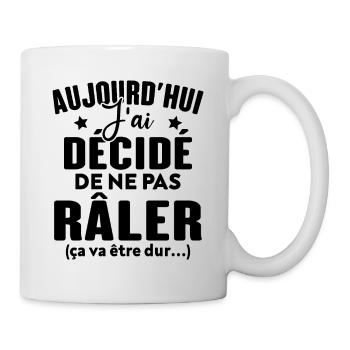 Aujourd'hui j'ai décidé de ne pas râler - Mug blanc - blanc - Droite