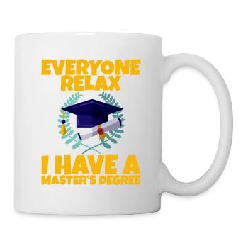 Everyone Relax, I Have A Master's Degree 12 - Tasse - Weiß - Rechts