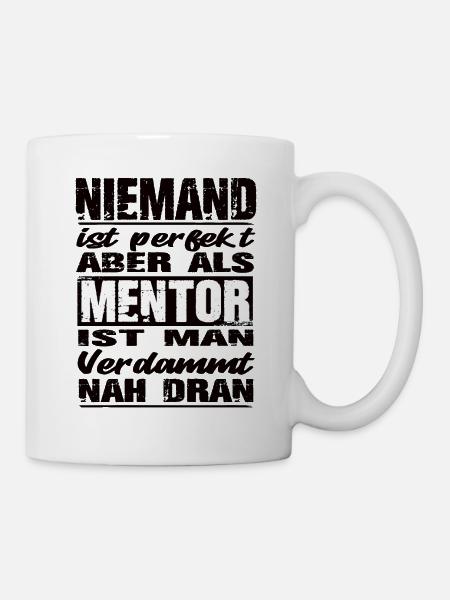 Niemand ist perfekt aber als Mentor nah dran - Tasse - Weiß
