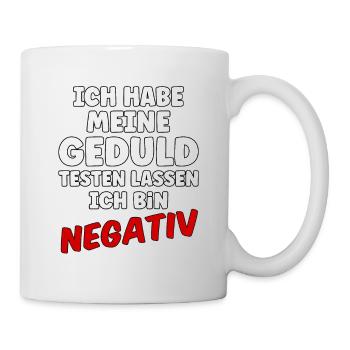 Lustiger Spruch Geduld Testen lassen Negativ - Tasse - Weiß - Rechts