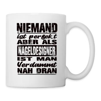 Niemand Ist perfekt aber Nageldesigner man nah dra - Tasse - Weiß - Rechts