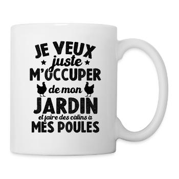 Je veux juste m'occuper mon jardin et mes poules - Mug blanc - blanc - Droite