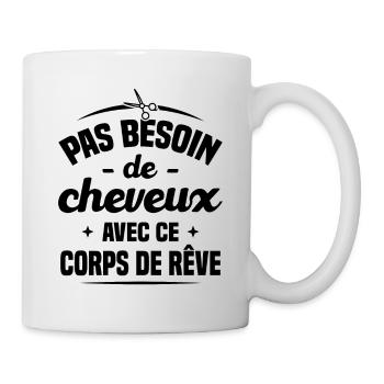 Pas besoin de cheveux avec ce corp de rêve Cadeau - Mug blanc - blanc - Droite