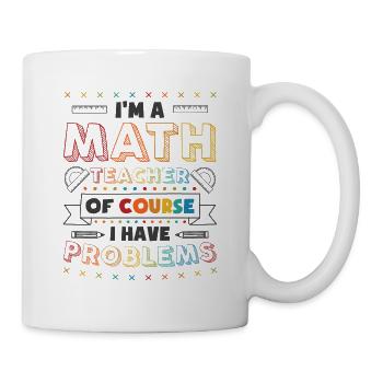Mathematics Teacher Problems Mathematics Pun Algebra - Mug - white - Right