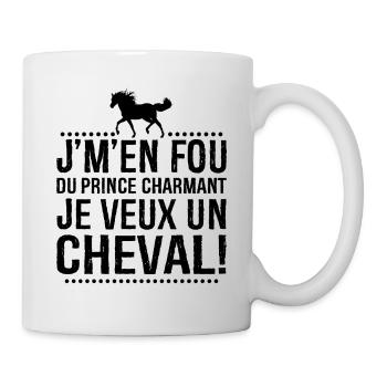 Je M'en Fous Du Prince Charmant Je Veux Un Cheval - Mug blanc - blanc - Droite