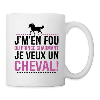 Je M'en Fous Du Prince Charmant Je Veux Un Cheval - Mug blanc - blanc - Droite