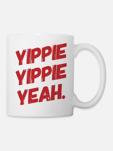 YIPPIE YIPPIE YEAH. Buy the Original Fun Shirt : ) - Tasse - Weiß