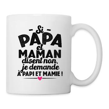 Si papa maman disent non je demande à papi mamie - Mug blanc - blanc - Droite
