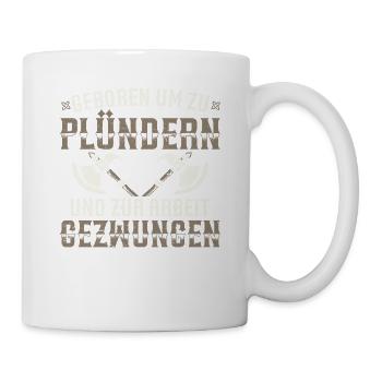 Geboren Um Zu Plündern Und Zur Arbeit Gezwungen - Tasse - Weiß - Rechts
