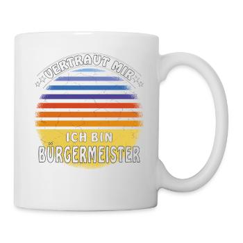 VERTRAUT MIR ICH BIN BÜRGERMEISTER - Tasse - Weiß - Rechts
