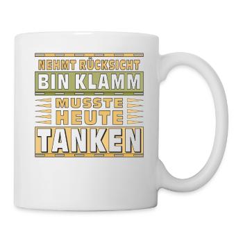 NEHMT RÜCKSICHT BIN KLAMM MUSSTE TANKEN - Tasse - Weiß - Rechts