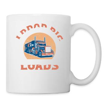 I Drop Big Loads Trucker Truck Driver - Tasse - Weiß - Rechts