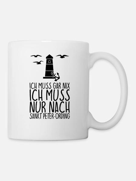 Ich muss gar nix muss nur nach SANKT PETER-ORDING - Tasse - Weiß
