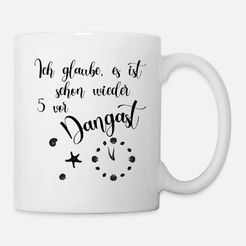 Ich glaube es ist schon wieder 5 vor Dangast - Tasse - Weiß