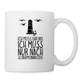 Ich muss gar nix Ich muss nur nach SCHIERMONNIKOOG - Tasse - Weiß - Rechts