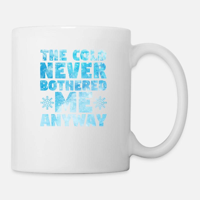 Die Kälte hat mich sowieso nie gestört - Tasse - Weiß