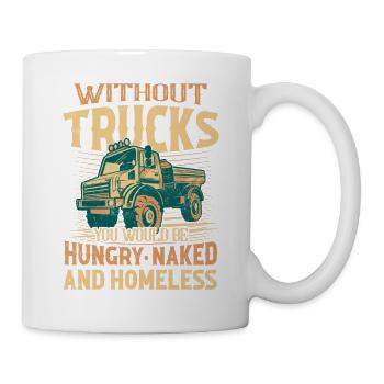 Without Trucks You Would Be Hungry Naked Trucker - Tasse - Weiß - Rechts