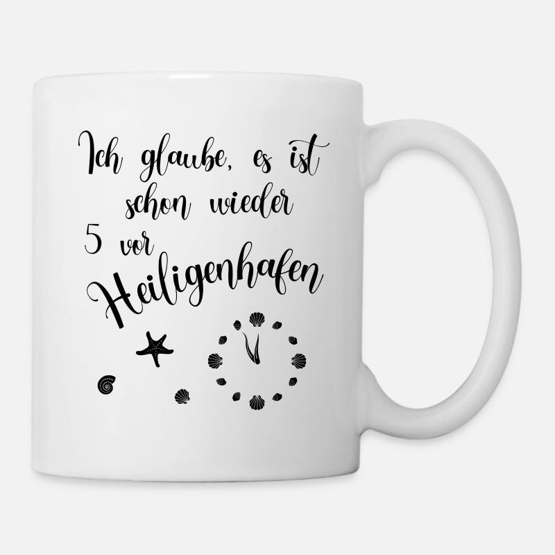 Ich glaube es ist schon wieder 5 vor Heiligenhafen - Tasse - Weiß