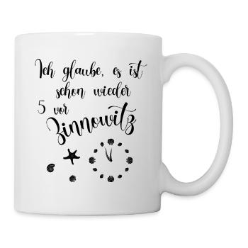 Ich glaube es ist schon wieder 5 vor Zinnowitz - Tasse - Weiß - Rechts