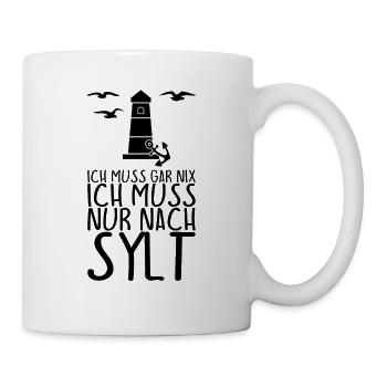 Ich muss gar nix Ich muss nur nach SYLT - Tasse - Weiß - Rechts