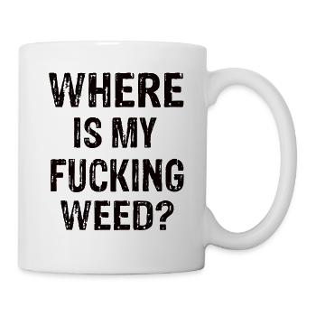 Where Is My Fucking Weed ? - Tasse - Weiß - Rechts