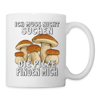 ICH MUSS NICHT SUCHEN PILZE FINDEN MICH - Tasse - Weiß - Rechts