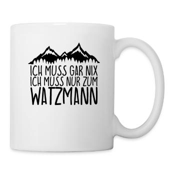 Ich muss gar nix Ich Muss nur zum WATZMANN - Tasse - Weiß - Rechts