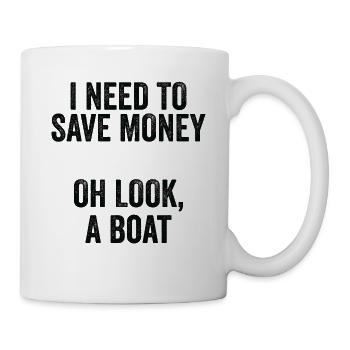 Ich Muss Ein Boot Geld Geld Haben - Tasse - Weiß - Rechts
