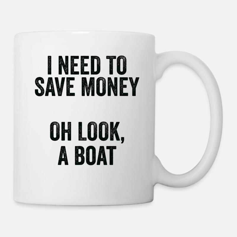 Ich Muss Ein Boot Geld Geld Haben - Tasse - Weiß