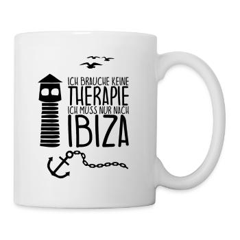 Ich brauche keine Therapie Ich muss nur nach IBIZA - Tasse - Weiß - Rechts