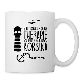 Ich brauche keine Therapie Ich muss nach KORSIKA - Tasse - Weiß - Rechts