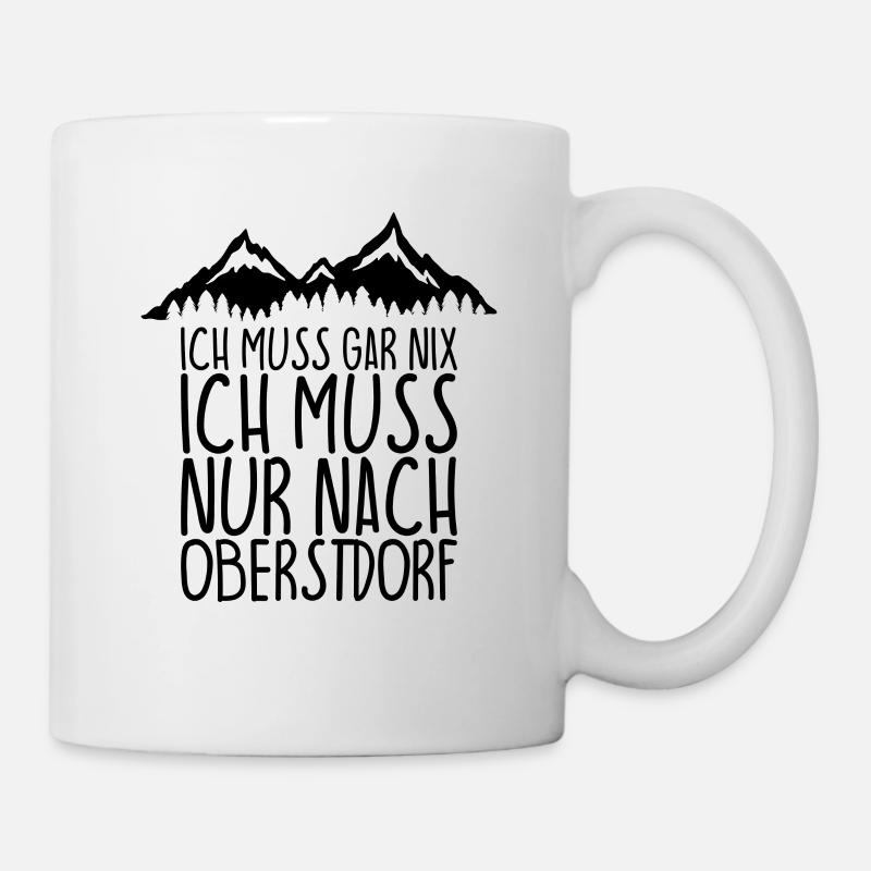 Ich muss gar nix Ich Muss nur nach OBERSTDORF - Tasse - Weiß