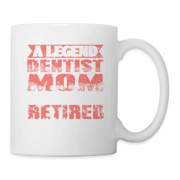 A Legend Dentist Mom Has Retired Not My Problem - Tasse - Weiß - Rechts