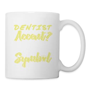 You Hear That Dentist Accent? Funny Dentist Tee - Tasse - Weiß - Rechts