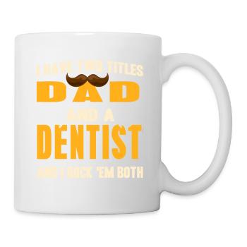 I Have Two Titles Dad And A Dentist Funny Tee - Mug - white - Right