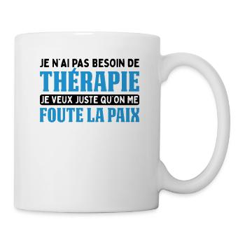 Pas Besoin De Thérapie Juste Me Foute La Paix - Mug blanc - blanc - Droite