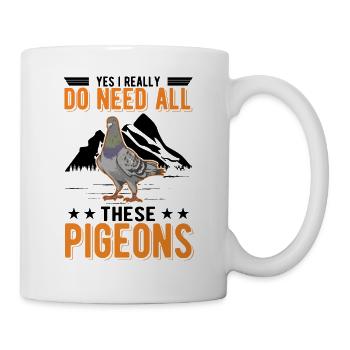 Yes I really do need all these Pigeons - Mug - white - Right