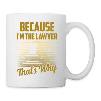 Because I'm The Lawyer That's Why Attorney Advoc - Tasse - Weiß - Rechts