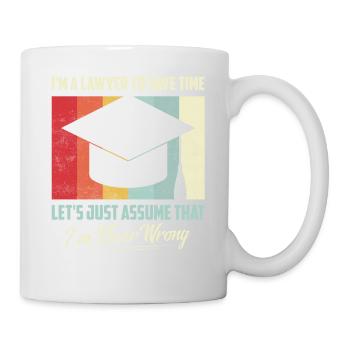 I'm A Lawyer To Save Time Let's Just Assume Attor - Tasse - Weiß - Rechts