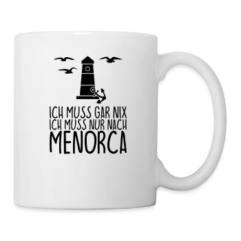 Ich muss gar nix Ich muss nur nach MENORCA - Tasse - Weiß - Rechts