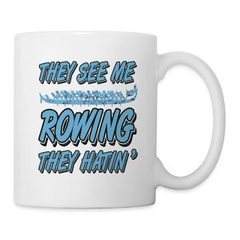 They See Me Rowing They Hatin' Funny T-Shirt - Mug - white - Right