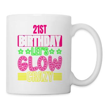 21st Birthday Let's Glow Crazy Colorful - Mug - white - Right