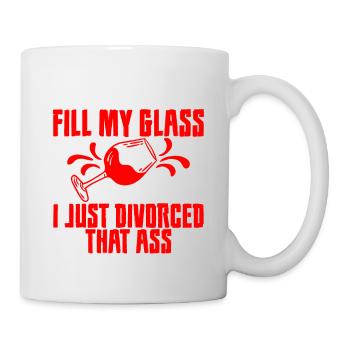 Fill My Glass I Just Divorced That Ass 3 - Mug - white - Right
