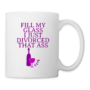 Fill My Glass I Just Divorced That Ass - Mug - white - Right