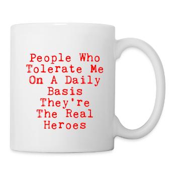 People Who Tolerate Me Daily, They're The Heroes 2 - Mug - white - Right